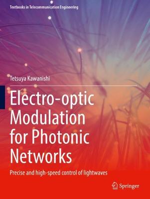 Electro-optic Modulation for Photonic Networks: Precise and high-speed control of lightwaves 2022 ed.