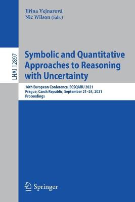 Symbolic and Quantitative Approaches to Reasoning with Uncertainty: 16th European Conference, ECSQARU 2021, Prague, Czech Republic, September 21-24, 2021, Proceedings