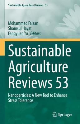Sustainable Agriculture Reviews 53: Nanoparticles: A New Tool to Enhance Stress Tolerance 2021 ed.