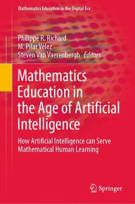 Mathematics Education in the Age of Artificial Intelligence: How Artificial Intelligence can Serve Mathematical Human Learning 2022 ed.