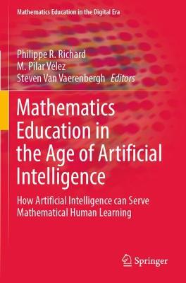 Mathematics Education in the Age of Artificial Intelligence: How Artificial Intelligence can Serve Mathematical Human Learning 2022 ed.