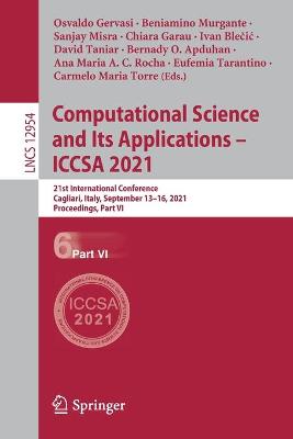 Computational Science and Its Applications  ICCSA 2021: 21st International Conference, Cagliari, Italy, September 1316, 2021,  Proceedings, Part VI 1st ed. 2021