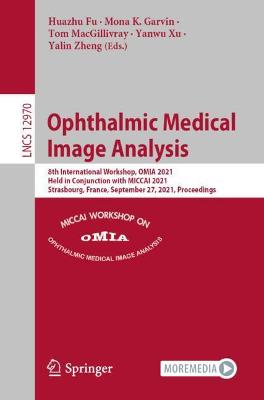 Ophthalmic Medical Image Analysis: 8th International Workshop, OMIA 2021, Held in Conjunction with MICCAI 2021,  Strasbourg, France, September 27, 2021, Proceedings 1st ed. 2021