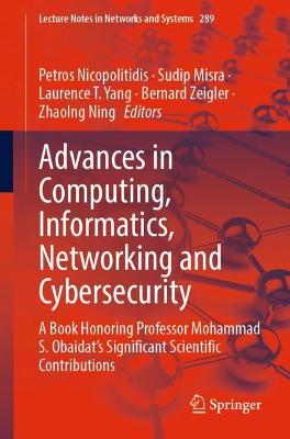 Advances in Computing, Informatics, Networking and Cybersecurity: A Book Honoring Professor Mohammad S. Obaidats Significant Scientific  Contributions 1st ed. 2022