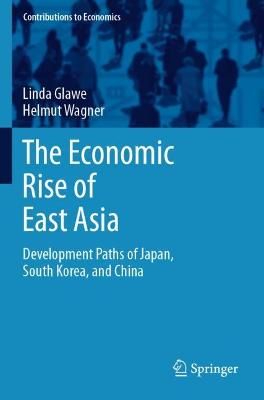 Economic Rise of East Asia: Development Paths of Japan, South Korea, and China 2021 ed.