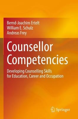 Counsellor Competencies: Developing Counselling Skills for Education, Career and Occupation 2022 ed.