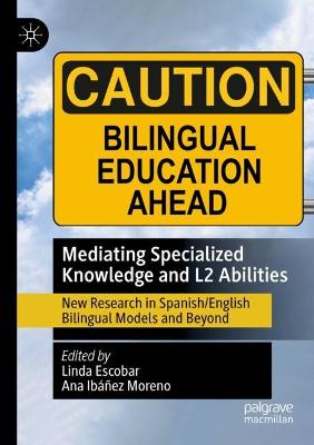 Mediating Specialized Knowledge and L2 Abilities: New Research in Spanish/English Bilingual Models and Beyond 2021 ed.