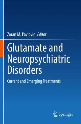 Glutamate and Neuropsychiatric Disorders: Current and Emerging Treatments 2022 ed.