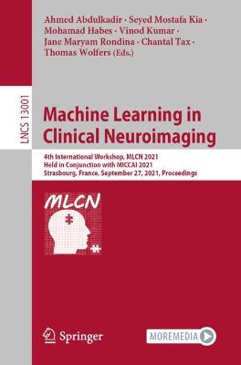 Machine Learning in Clinical Neuroimaging: 4th International Workshop, MLCN 2021, Held in Conjunction with MICCAI 2021,  Strasbourg, France, September 27, 2021, Proceedings 1st ed. 2021