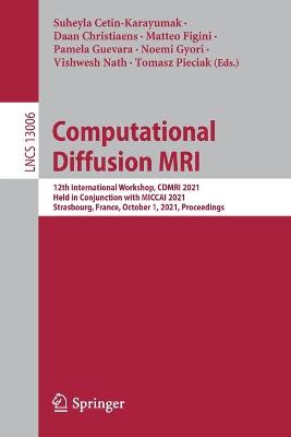 Computational Diffusion MRI: 12th International Workshop, CDMRI 2021, Held in Conjunction with MICCAI  2021, Strasbourg, France, October 1, 2021, Proceedings 1st ed. 2021