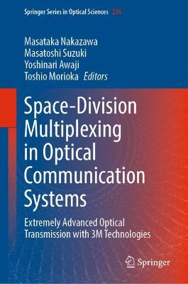 Space-Division Multiplexing in Optical Communication Systems: Extremely Advanced Optical Transmission with 3M Technologies 1st ed. 2022