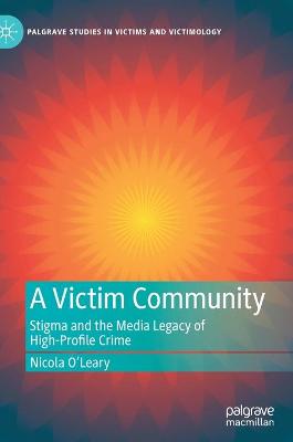 Victim Community: Stigma and the Media Legacy of High-Profile Crime 2021 ed.