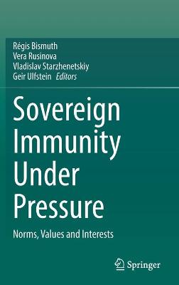 Sovereign Immunity Under Pressure: Norms, Values and Interests 2022 ed.