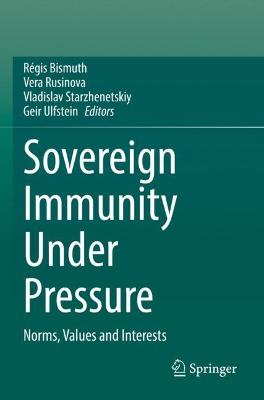 Sovereign Immunity Under Pressure: Norms, Values and Interests 2022 ed.
