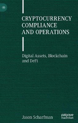 Cryptocurrency Compliance and Operations: Digital Assets, Blockchain and DeFi
