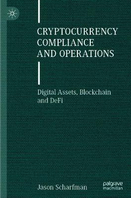 Cryptocurrency Compliance and Operations: Digital Assets, Blockchain and DeFi 2022 ed.