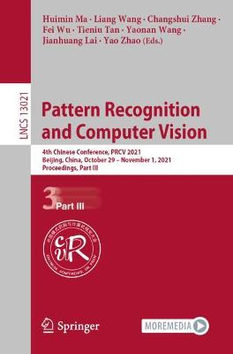 Pattern Recognition and Computer Vision: 4th Chinese Conference, PRCV 2021, Beijing, China, October 29  November 1,  2021, Proceedings, Part III 1st ed. 2021