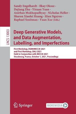 Deep Generative Models, and Data Augmentation, Labelling, and Imperfections: First Workshop, DGM4MICCAI 2021, and First Workshop, DALI 2021, Held in  Conjunction with MICCAI 2021, Strasbourg, France, October 1, 2021, Proceedings 1st ed. 2021