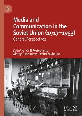 Media and Communication in the Soviet Union (1917-1953): General Perspectives