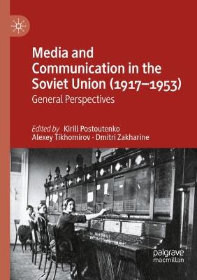 Media and Communication in the Soviet Union (19171953): General Perspectives 2022 ed.