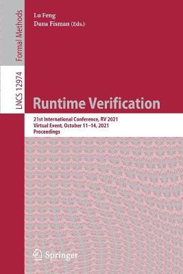 Runtime Verification: 21st International Conference, RV 2021, Virtual Event, October 1114, 2021,  Proceedings 1st ed. 2021