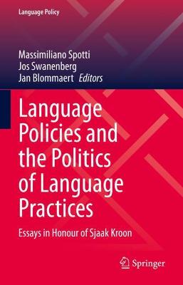 Language Policies and the Politics of Language Practices: Essays in Honour of Sjaak Kroon 2021 ed.