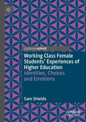 Working Class Female Students' Experiences of Higher Education: Identities, Choices and Emotions 2021 ed.