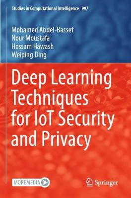 Deep Learning Techniques for IoT Security and Privacy 2022 ed.