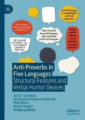 Anti-Proverbs in Five Languages: Structural Features and Verbal Humor Devices 2021 ed.