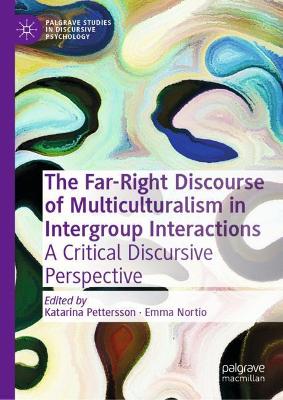 Far-Right Discourse of Multiculturalism in Intergroup Interactions: A Critical Discursive Perspective 2022 ed.