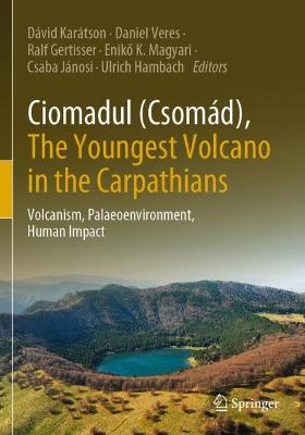 Ciomadul (Csomád), The Youngest Volcano in the Carpathians: Volcanism, Palaeoenvironment, Human Impact 2022 ed.
