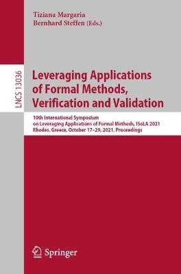 Leveraging Applications of Formal Methods, Verification and Validation: 10th International Symposium on Leveraging Applications of Formal Methods, ISoLA 2021, Rhodes, Greece, October 17-29, 2021, Proceedings