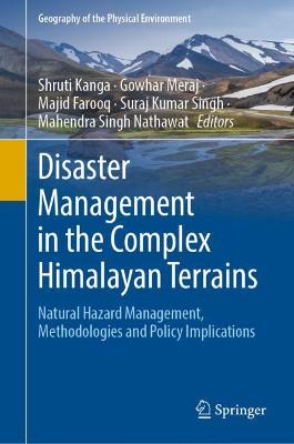 Disaster Management in the Complex Himalayan Terrains: Natural Hazard Management, Methodologies and Policy Implications 2022 ed.