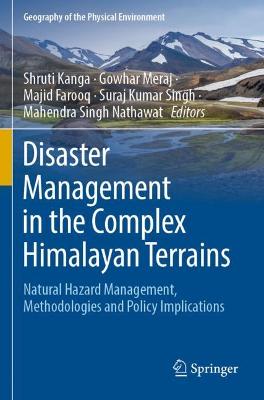 Disaster Management in the Complex Himalayan Terrains: Natural Hazard Management, Methodologies and Policy Implications 2022 ed.