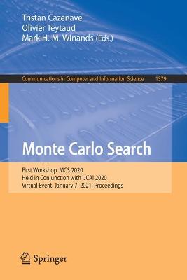 Monte Carlo Search: First Workshop, MCS 2020, Held in Conjunction with IJCAI 2020, Virtual  Event, January 7, 2021, Proceedings 1st ed. 2021