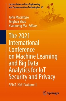 2021 International Conference on Machine Learning and Big Data Analytics for IoT Security and Privacy: SPIoT-2021 Volume 1