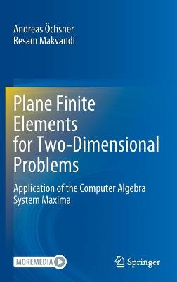 Plane Finite Elements for Two-Dimensional Problems: Application of the Computer Algebra System Maxima 2021 ed.