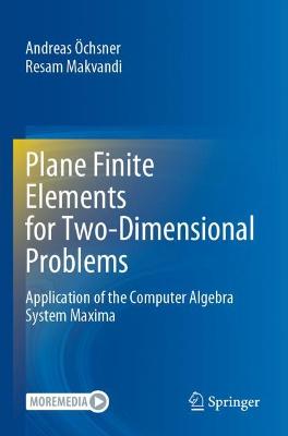 Plane Finite Elements for Two-Dimensional Problems: Application of the Computer Algebra System Maxima 2021 ed.
