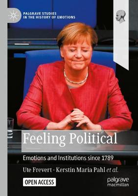 Feeling Political: Emotions and Institutions since 1789 1st ed. 2022