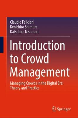 Introduction to Crowd Management: Managing Crowds in the Digital Era: Theory and Practice 2021 ed.