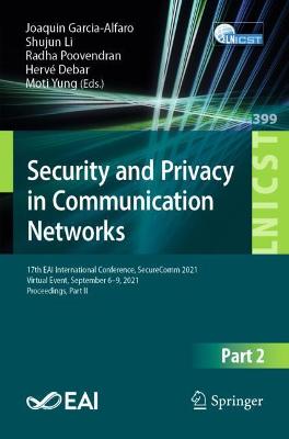 Security and Privacy in Communication Networks: 17th EAI International Conference, SecureComm 2021, Virtual Event, September  69, 2021, Proceedings, Part II 1st ed. 2021