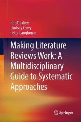 Making Literature Reviews Work: A Multidisciplinary Guide to Systematic  Approaches 2022 ed.