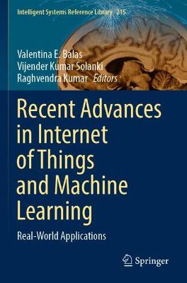Recent Advances in Internet of Things and Machine Learning: Real-World Applications 2022 ed.
