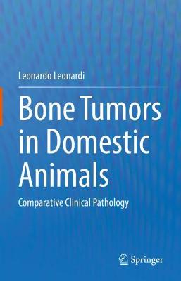 Bone Tumors in Domestic Animals: Comparative Clinical Pathology 2022 ed.