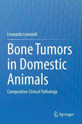 Bone Tumors in Domestic Animals: Comparative Clinical Pathology 2022 ed.