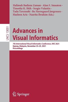 Advances in Visual Informatics: 7th International Visual Informatics Conference, IVIC 2021, Kajang,  Malaysia, November 2325, 2021, Proceedings 1st ed. 2021