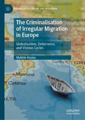 Criminalisation of Irregular Migration in Europe: Globalisation, Deterrence, and Vicious Cycles
