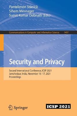 Security and Privacy: Second International Conference, ICSP 2021, Jamshedpur, India, November  1617, 2021, Proceedings 1st ed. 2021