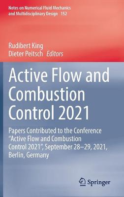 Active Flow and Combustion Control 2021: Papers Contributed to the Conference &quote;Active Flow and Combustion Control 2021&quote;, September 28-29, 2021, Berlin, Germany