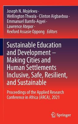 Sustainable Education and Development - Making Cities and Human Settlements Inclusive, Safe, Resilient, and Sustainable: Proceedings of the Applied Research Conference in Africa (ARCA), 2021
